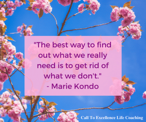 "The best way to find out what we really need is to get rid of what we don't." - Marie Kondo