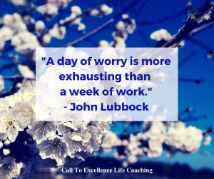 "A day of worry is more exhausting than a week of work." - John Lubbock