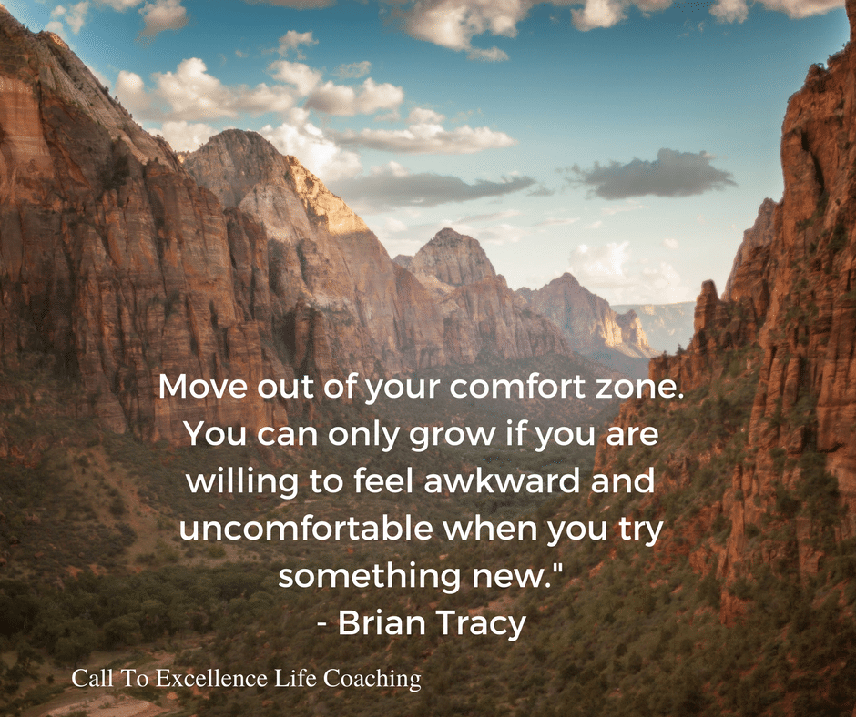 “Move out of your comfort zone. You can only grow if you are willing to feel awkward and uncomfortable when you try something new.” – Brian Tracy