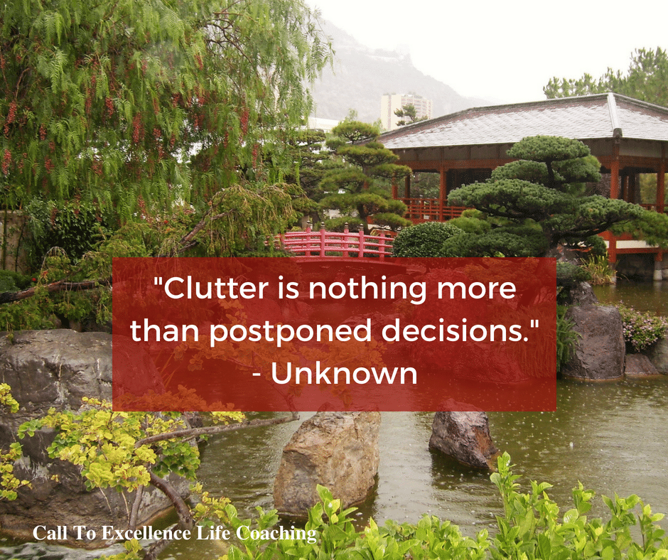 "Clutter is nothing more than postponed decisions." - Unknown