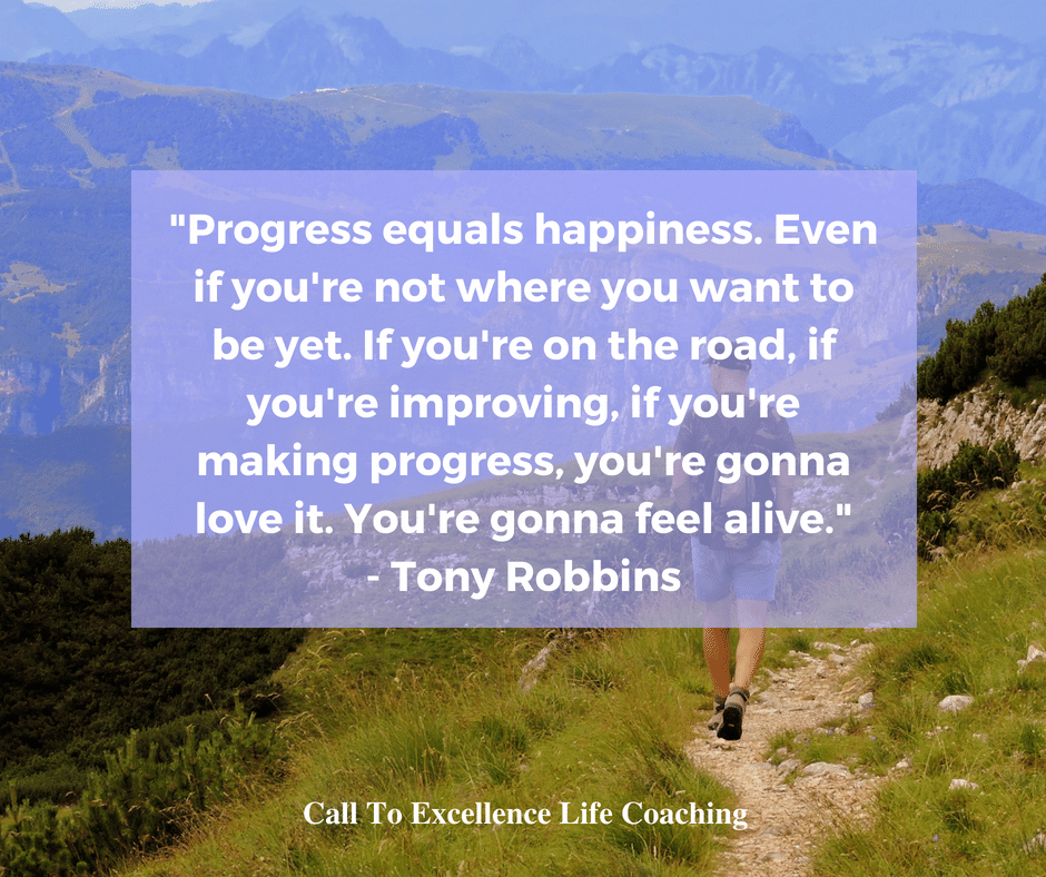 "Progress equals happiness." - Tony Robbins
