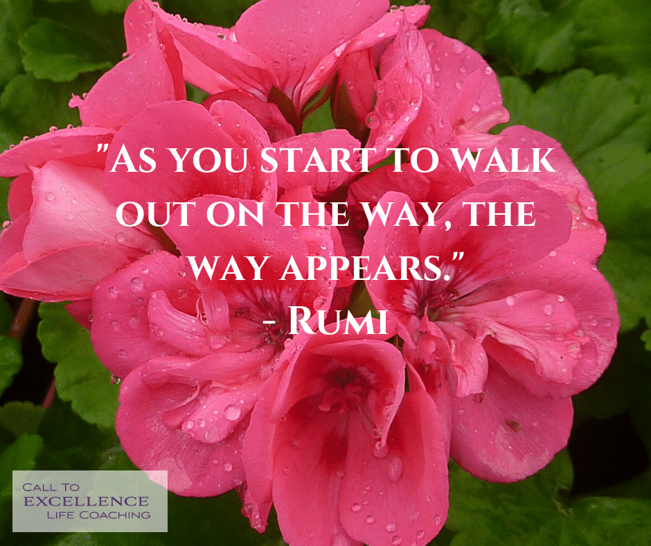 "As you start to walk out on the way, the way appears." - Rumi