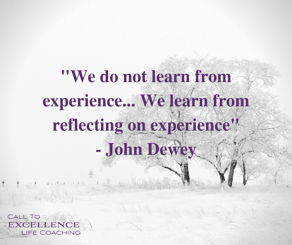 "We do not learn from experience... We learn from reflecting on experience" - John Dewey