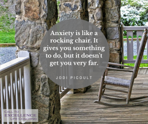 "Anxiety is like a rocking chair. It gives you something to do, but it doesn't get you very far." - Jodi Picoult